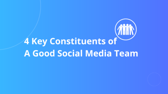4 Key Constituents of A Good Social Media Team