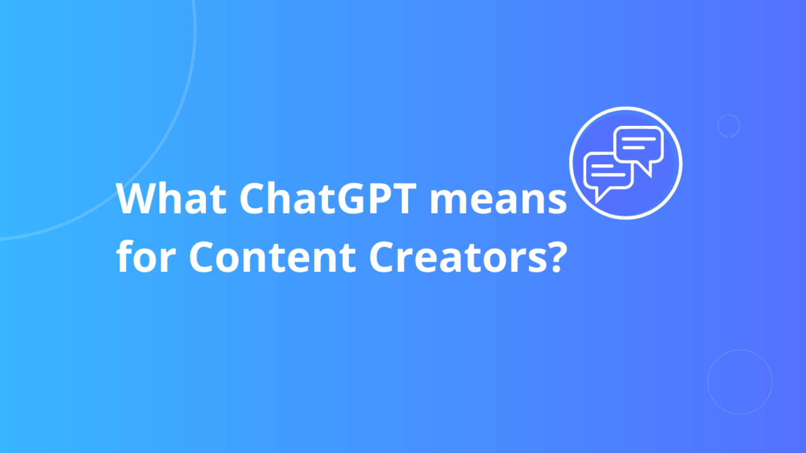 What Chatgpt means for Content Creators