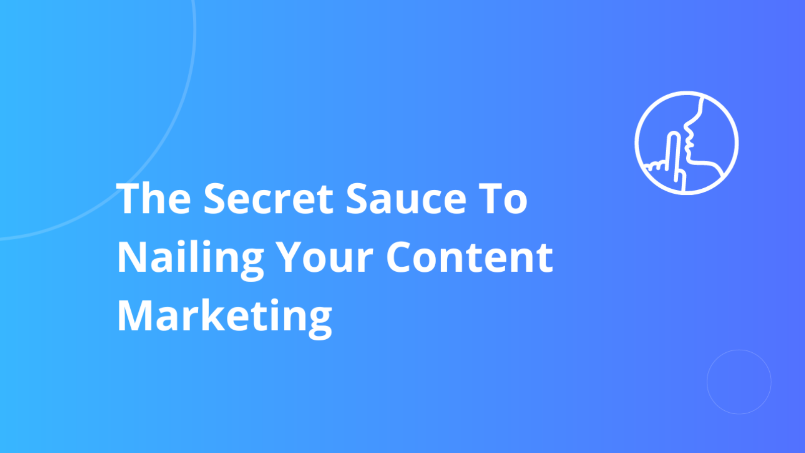 The Secret Sauce To Nailing Your Content Marketing For Sales