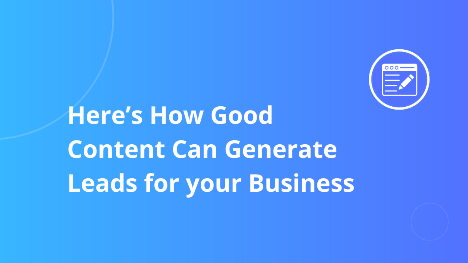 Here’s How Good Content Can Generate Leads for your Business
