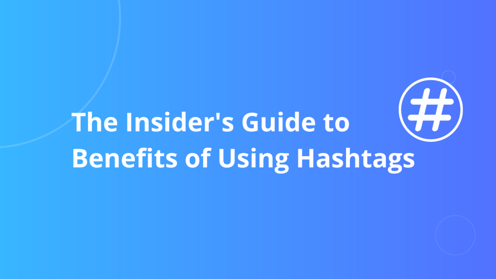 The Insider’s Guide to Benefits of Using Hashtags