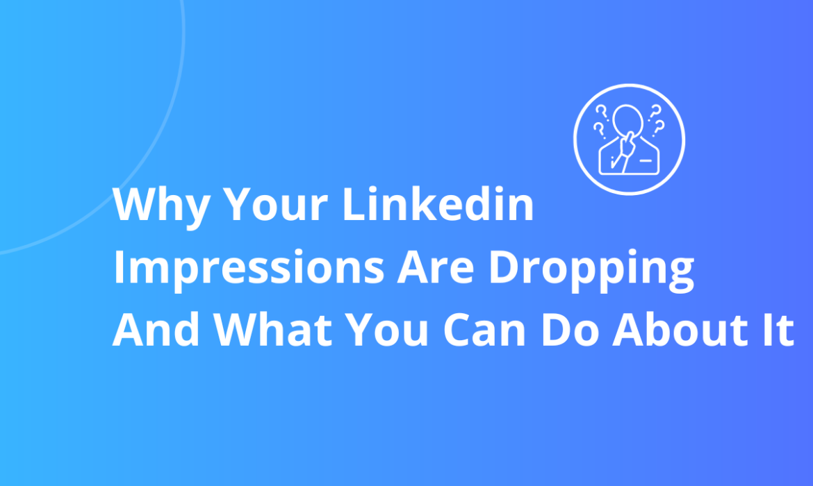 Why your LinkedIn impression are dropping and what can you do about it blog cover