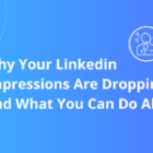 Why Your LinkedIn Impressions Are Dropping and What You Can Do About It