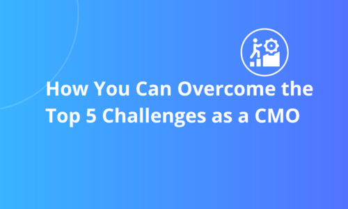 How You Can Overcome the Top 5 Challenges as a CMO