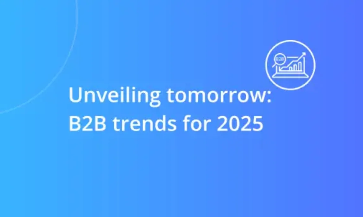 Unveiling Tomorrow: B2B Social Media Trends to Watch in 2025