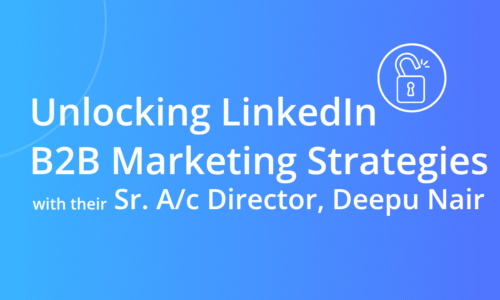 Unlocking LinkedIn B2B Marketing Strategies with their Senior Account Director, Deepu Nair